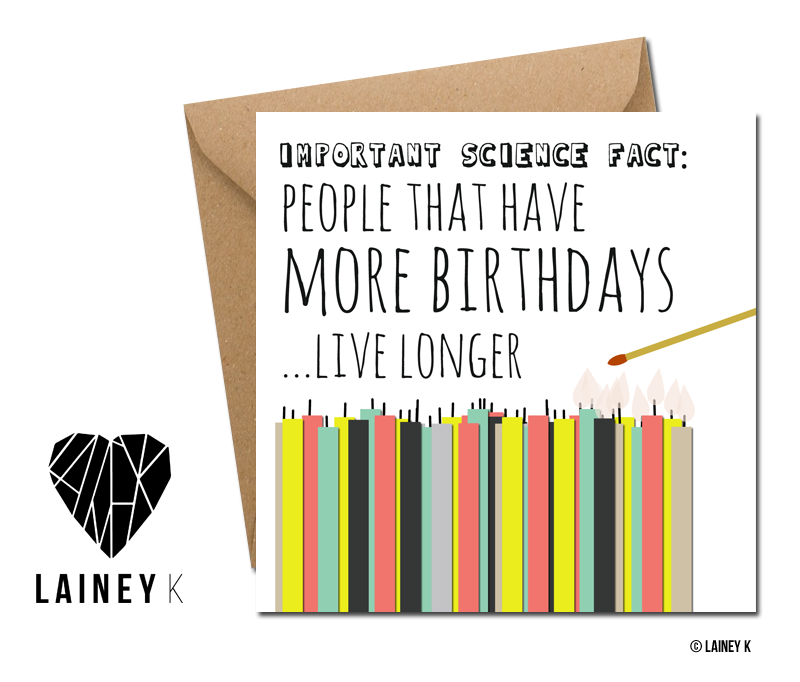 People that have more birthdays live longer greeting card